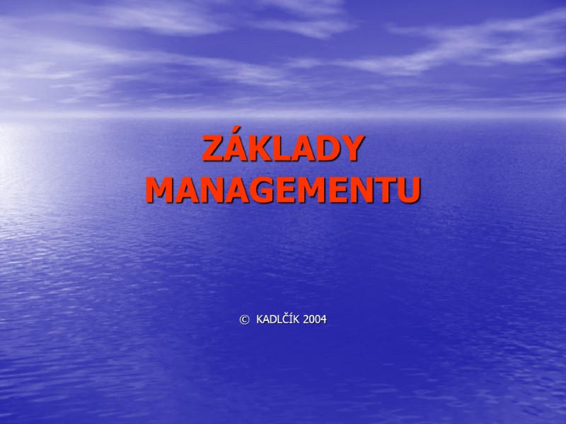 ZÁKLADY   MANAGEMENTU   ©  KADLČÍK 2004